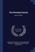 The Housing Famine: How to End It 1171640862 Book Cover