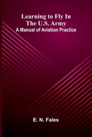 Learning to fly in the U.S. Army: A manual of aviation practice 9374122405 Book Cover