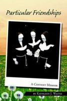 Particular Friendships: A Convent Memoir 159926675X Book Cover