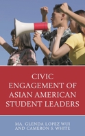 Civic Engagement of Asian American Student Leaders 1666903558 Book Cover