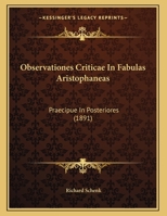 Observationes Criticae In Fabulas Aristophaneas: Praecipue In Posteriores (1891) 1169404405 Book Cover