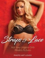Straps & Lace: Hot Sexy Lingerie Girls Models Pictures 1539626466 Book Cover