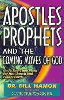 Apostles, Prophets and the Coming Moves of God: God's End-Time Plans for His Church and Planet Earth (Apostles) 0939868091 Book Cover