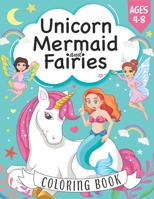 Unicorn, Mermaid and Fairies Coloring Book: For kids ages 4-8, A Fun and Magical Coloring Book For Kids boys and girls B08NDR1B3M Book Cover