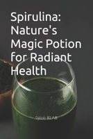 Spirulina: Nature's Magic Potion for Radiant Health B0C9G1HHHP Book Cover