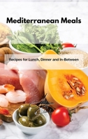 Mediterranean Meals: Recipes for Lunch, Dinner and In-Between 1802861823 Book Cover