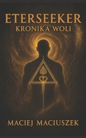 EterSeeker: Kronika Woli (Polish Edition) B0G771HRGN Book Cover
