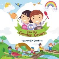 How the Garden Grows: A Beginner's Guide for Young Readers 1763569705 Book Cover