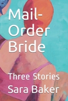 Mail-Order Bride: Three Stories 152074241X Book Cover