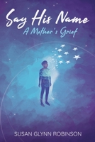 Say His Name: A Mother's Grief 173350673X Book Cover