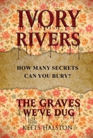 Ivory Rivers: The Graves We've Dug 1807250989 Book Cover
