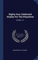Eighty-four Celebrated Studies For The Pianoforte: Studies 1-21 1377217434 Book Cover