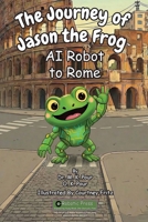 Journey of Jason the Frog AI Robot to Rome 1971794112 Book Cover