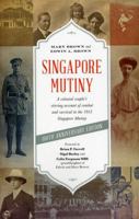 Singapore Mutiny: A Colonial Couple S Stirring Account of Combat and Survival in the 1915 Singapore Mutiny 9814625051 Book Cover