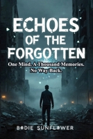 Echoes of the Forgotten: One Mind. A Thousand Memories. No Way Back. B0FHKL6PY3 Book Cover