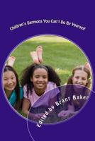 Children's Sermons You Can't Do By Yourself: 52 Worship Experiences for Kids of All Ages 148411499X Book Cover