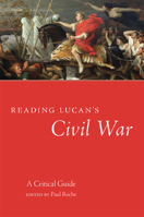 Reading Lucan’s Civil War: A Critical Guide 0806169397 Book Cover