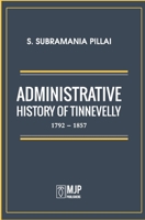 ADMINISTRATIVE HISTORY OF TINNEVELLY 1792 - 1857 8180943658 Book Cover