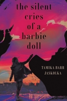 The Silent Cries Of A Barbie Doll: New Edition B0BSPDT5HJ Book Cover