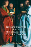 The Origins of the Bible and Early Modern Political Thought: Revelation and the Boundaries of Scripture 1108830811 Book Cover