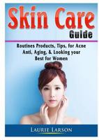 Skin Care Guide: Routines Products, Tips, for Acne, Anti Aging, & Looking your Best for Women 0359753361 Book Cover
