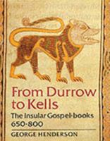 From Durrow to Kells: The Insular Gospel-Books 650-800 : With 263 Illustrations 0500234744 Book Cover