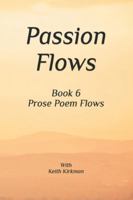 Passion Flows: Book 6 Prose Poems Flow (Prose Poems Series) B0G4DQX6L1 Book Cover