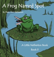 The Little Netherton Books: A Frog Named Spot 1950454983 Book Cover
