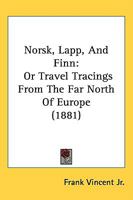 Norsk, Lapp, and Finn; or, Travel Tracings From the far North of Europe 124144076X Book Cover