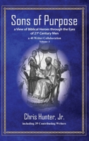 Sons of Purpose, a View of Biblical Heroes through the Eyes of 21st Century Men: A 40 Writer Collaboration, Volume 3 1088121500 Book Cover
