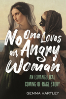 No One Loves an Angry Woman: On Faith, Culture, and Feminine Rage 0807020680 Book Cover