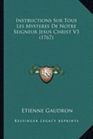 Instructions Sur Tous Les Mysteres De Notre Seigneur Jesus Christ V3 (1767) 1120518849 Book Cover