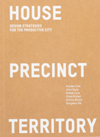 House Precinct Territory: Design Strategies for the Productive City 1957183640 Book Cover