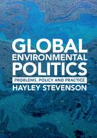 Global Environmental Politics: Problems, Policy and Practice 1107547539 Book Cover