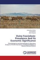 Ovine Fasciolosis: Prevalence And Its Economic Significance: Parasitological and Hematological Laboratory Analysis of Ovine Fasciolosis at Selected Kebeles in Basona Worana District 3659364207 Book Cover