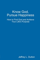 Know God, Pursue Happiness 1365864227 Book Cover