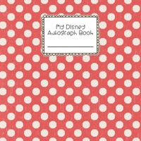 My Disney Autograph Book: Signature and Photo Vacation Scrapbook - Polka Dots 1660179572 Book Cover