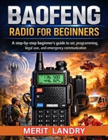 BAOFENG RADIO FOR BEGINNERS: A Step-by-Step Beginner Guide to Set Programming Legal Use and Emergency Communication B0GQQJQ4WC Book Cover
