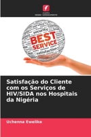 Satisfação do Cliente com os Serviços de HIV/SIDA nos Hospitais da Nigéria 6205774585 Book Cover