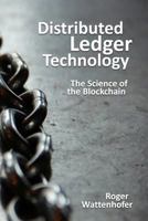 Distributed Ledger Technology: The Science of the Blockchain 1522751831 Book Cover