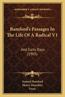 Bamford's Passages In The Life Of A Radical V1: And Early Days 1165916398 Book Cover
