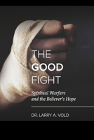 The Good Fight: Spiritual Warfare and the Believer's Hope 107267257X Book Cover