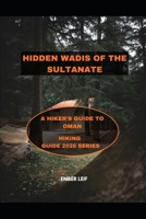 HIDDEN WADIS OF THE SULTANATE: A HIKER’S GUIDE TO OMAN B0GFDZFK4H Book Cover
