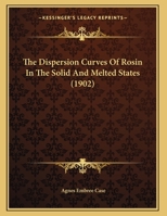The Dispersion Curves Of Rosin In The Solid And Melted States 1346903980 Book Cover