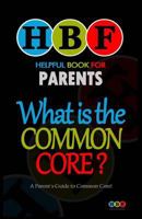 What Is The Common Core?: A Parent's Guide To Common Core! 1500995274 Book Cover