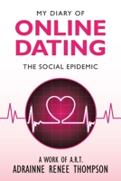 My Diary of Online Dating: The Social Epidemic 1984579908 Book Cover