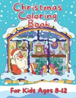 Christmas Coloring Book For Kids Ages 8-12: A Christmas Coloring Books with Fun Easy and Relaxing Pages Gifts for Boys Girls Kids B08NYL367R Book Cover