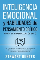 Inteligencia Emocional y Habilidades de Pensamiento Crítico para el Liderazgo: 20 Estrategias para Mejorar tu Inteligencia Emocional, Mejorar tus Habilidades Sociales y tu Autoconciencia B0CBL9X9YK Book Cover