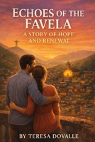 Echoes of the Favela: A Story of Hope and Renewal: An Inspirational Christian Fiction of Faith in Action, Community Transformation & Servant Leadership in Modern Brazil B0FGD7NB7X Book Cover
