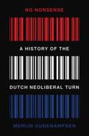 No Nonsense: A History of the Dutch Neoliberal Turn B0F88W42DN Book Cover